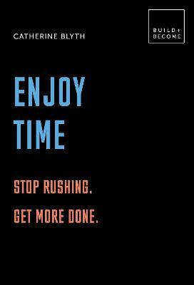 Enjoy Time: Stop rushing. Get more done.