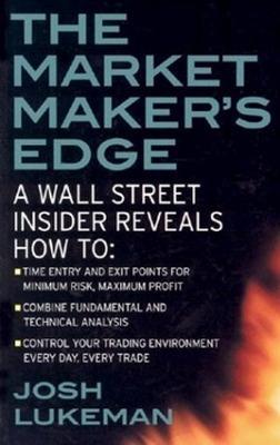 Market Maker's Edge:  A Wall Street Insider Reveals How to:  Time Entry and Exit Points for Minimum Risk, Maximum Profit; Combine Fundamental and Technical Analysis; Control Your Trading Environment Every Day, Every Trade