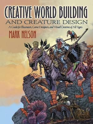 Creative World Building and Creature Design: a Guide for Illustrators, Game Designers, and Visual Creatives of All Types