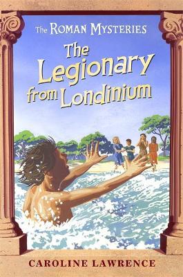 Roman Mysteries: The Legionary from Londinium and other Mini Mysteries
