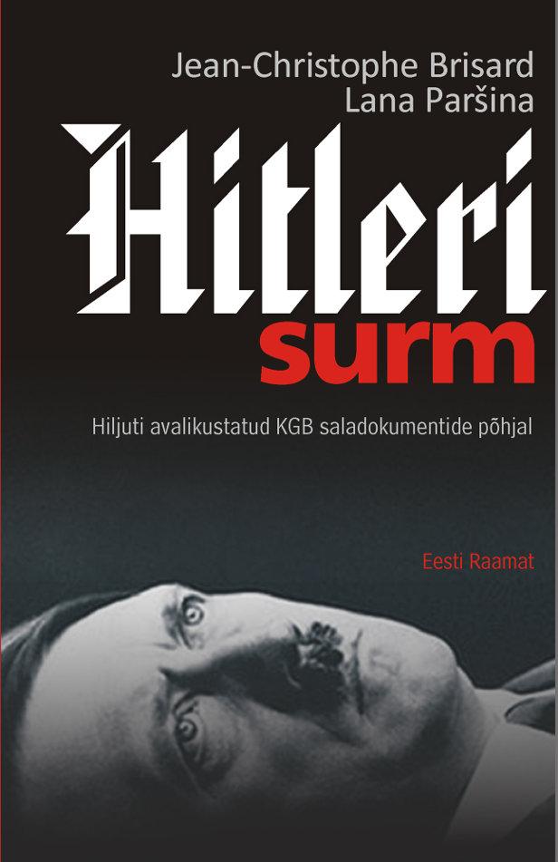 E-raamat: HITLERI SURM. HILJUTI AVALIKUSTATUD KGB SALADOKUMENTIDE PÕHJAL