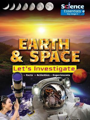 Earth and Space: Let's Investigate Facts, Activities, Experiments