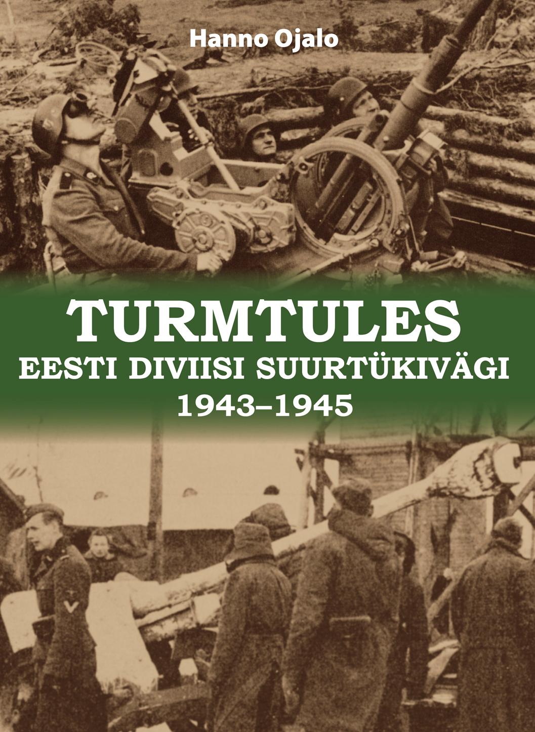 TURMTULES. EESTI DIVIISI SUURTÜKIVÄGI 1943-1945