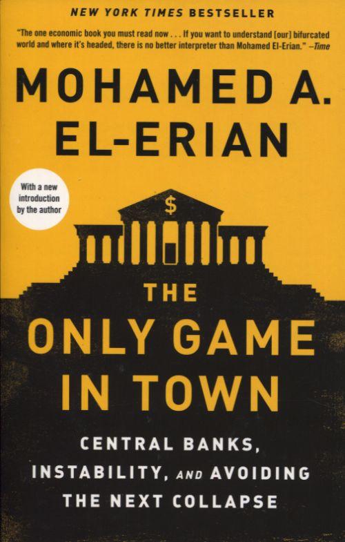 Only Game in Town: Central Banks, Instability Andavoiding The Next Collapse
