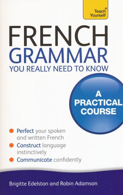 French Grammar You Really Need To Know: Teach Yourself