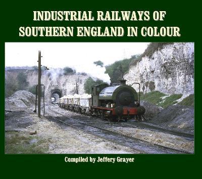 Industrial Railways of Southern England in Colour