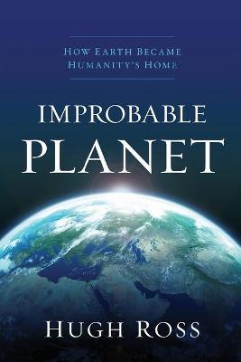 Improbable Planet - How Earth Became Humanity`s Home