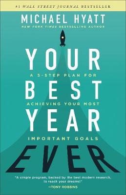 Your Best Year Ever – A 5–Step Plan for Achieving Your Most Important Goals