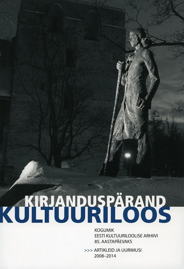 KIRJANDUSPÄRAND KULTUURILOOS. ARTIKLEID JA UURIMUSI 2008-2014