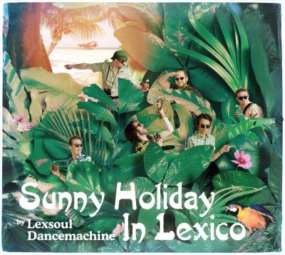LEXSOUL DANCEMACHINE - SUNNY HOLIDAY IN LEXICO (2017) CD