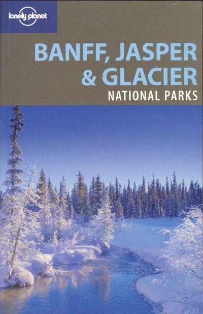 Lonely Planet: Banff, Jasper & Glacier National Parks