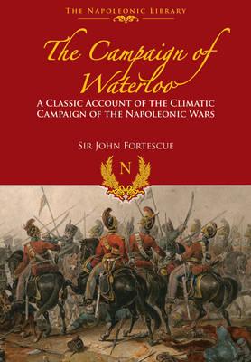 Campaign of Waterloo: The Classic Account of Napoleon's Last Battles