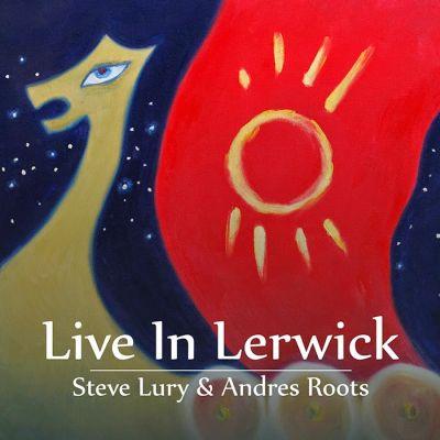 STEVE LURY & ANDRES ROOTS - LIVE IN LERVICK (2014) CD