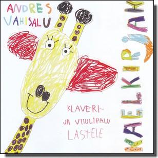 ANDRES VAHISALU - KEALKIRJAK KLAVERI- JA VIIULIPALU LASTELE (2017) CD