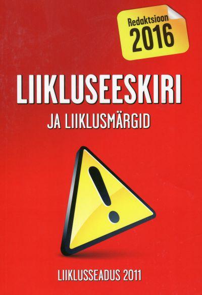 LIIKLUSEESKIRI JA LIIKLUSMÄRGID. LIIKLUSSEADUS. REDAKTSIOON 2016