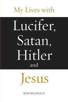 My Lives with Lucifer, Satan, Hitler and Jesus