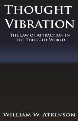 Thought Vibration or the Law of Attraction in theThought Wo