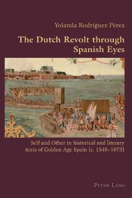 Dutch Revolt through Spanish Eyes