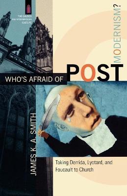 Who`s Afraid of Postmodernism? - Taking Derrida, Lyotard, and Foucault to Church