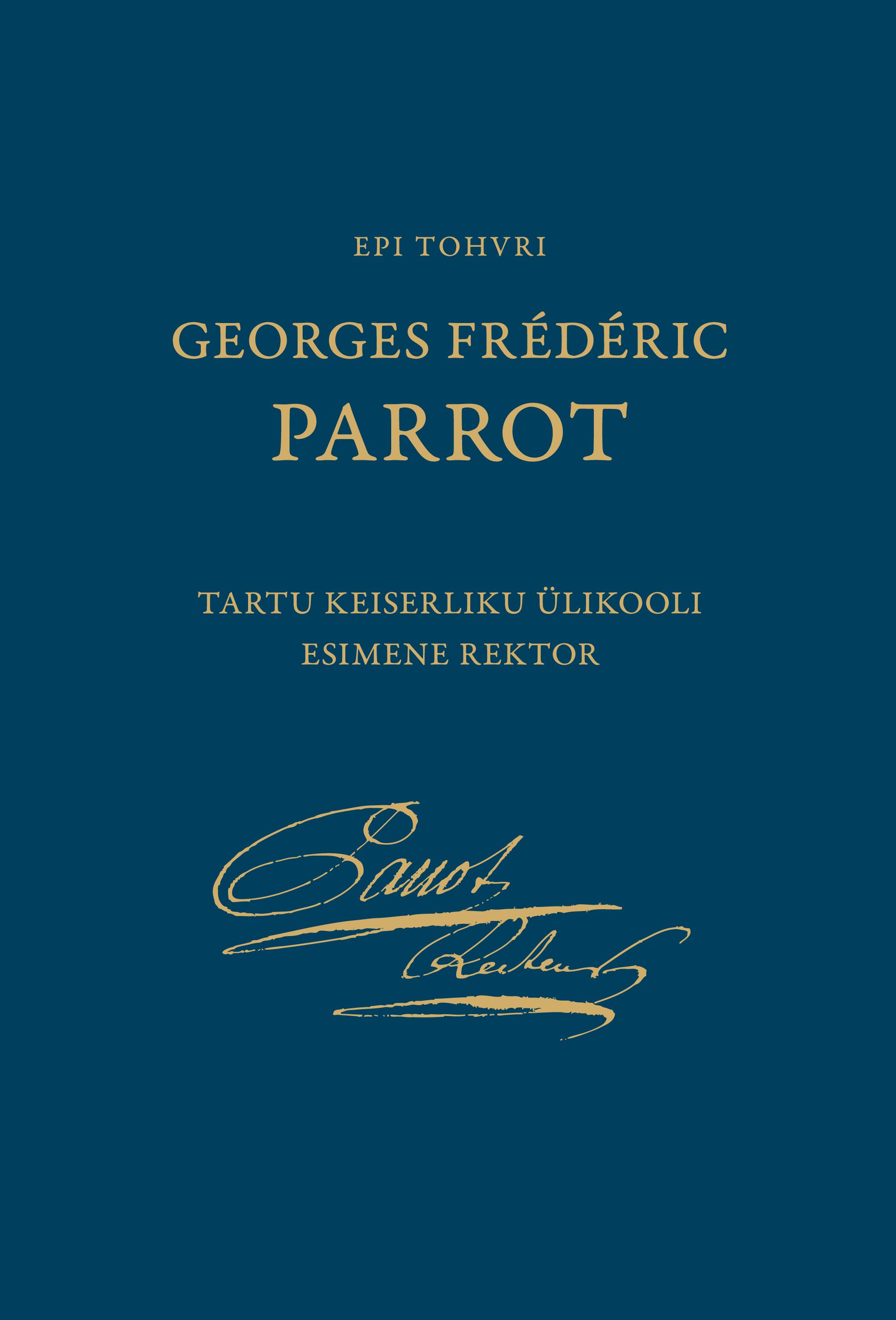 Georges Frederic Parrot: Tartu Keiserliku Ülikooli esimene rektor