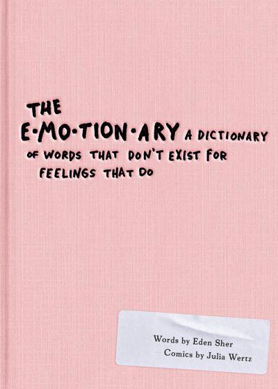 Emotionary: A Dictionary of Words That Don'T Existfor Feelings That Do