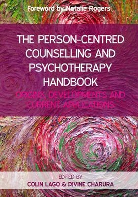 Person-Centred Counselling and Psychotherapy Handbook: Origins, Developments and Current Applications