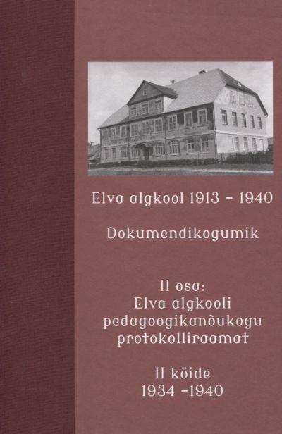 ELVA ALGKOOL 1913-1940. DOKUMENDIKOGUMIK II OSA IIKÖIDE
