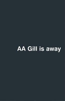 Aa Gill Is Away
