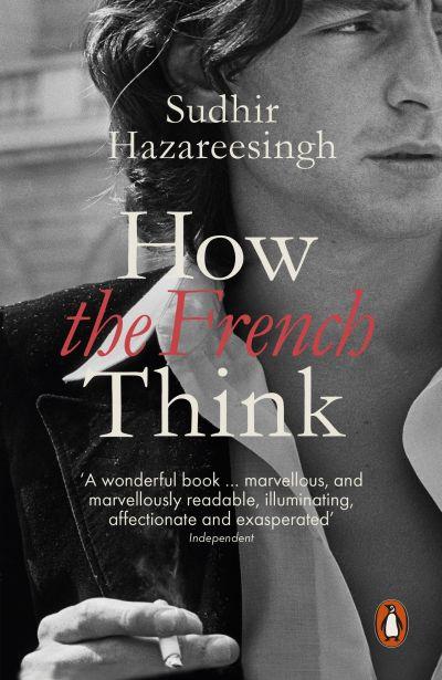 How The French Think: An Affectionate Portrait Ofan Intellectual People