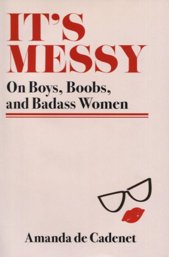 It's Messy: on Boys, Boobs, and Badass Women