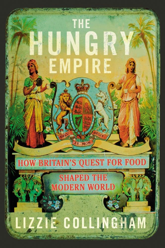 Hungry Empire: How Britain's Quest for Food Shapedthe Modern World