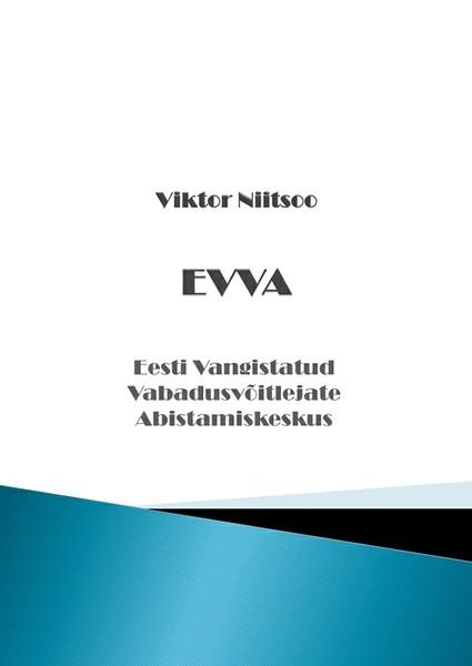 E-raamat: EVVA. Eesti Vangistatud Vabadusvõitlejate Abistamiskeskus