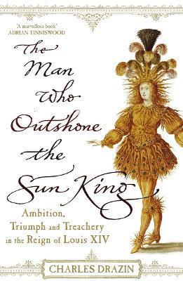 Man Who Outshone The Sun King