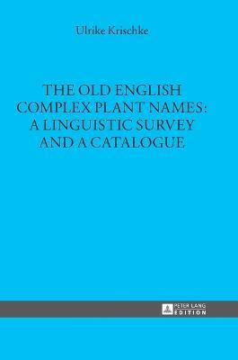 Old English Complex Plant Names: A Linguistic Survey and a Catalogue