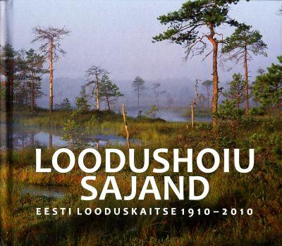 LOODUSHOIU SAJAND. EESTI LOODUSKAITSE 1910 - 2010