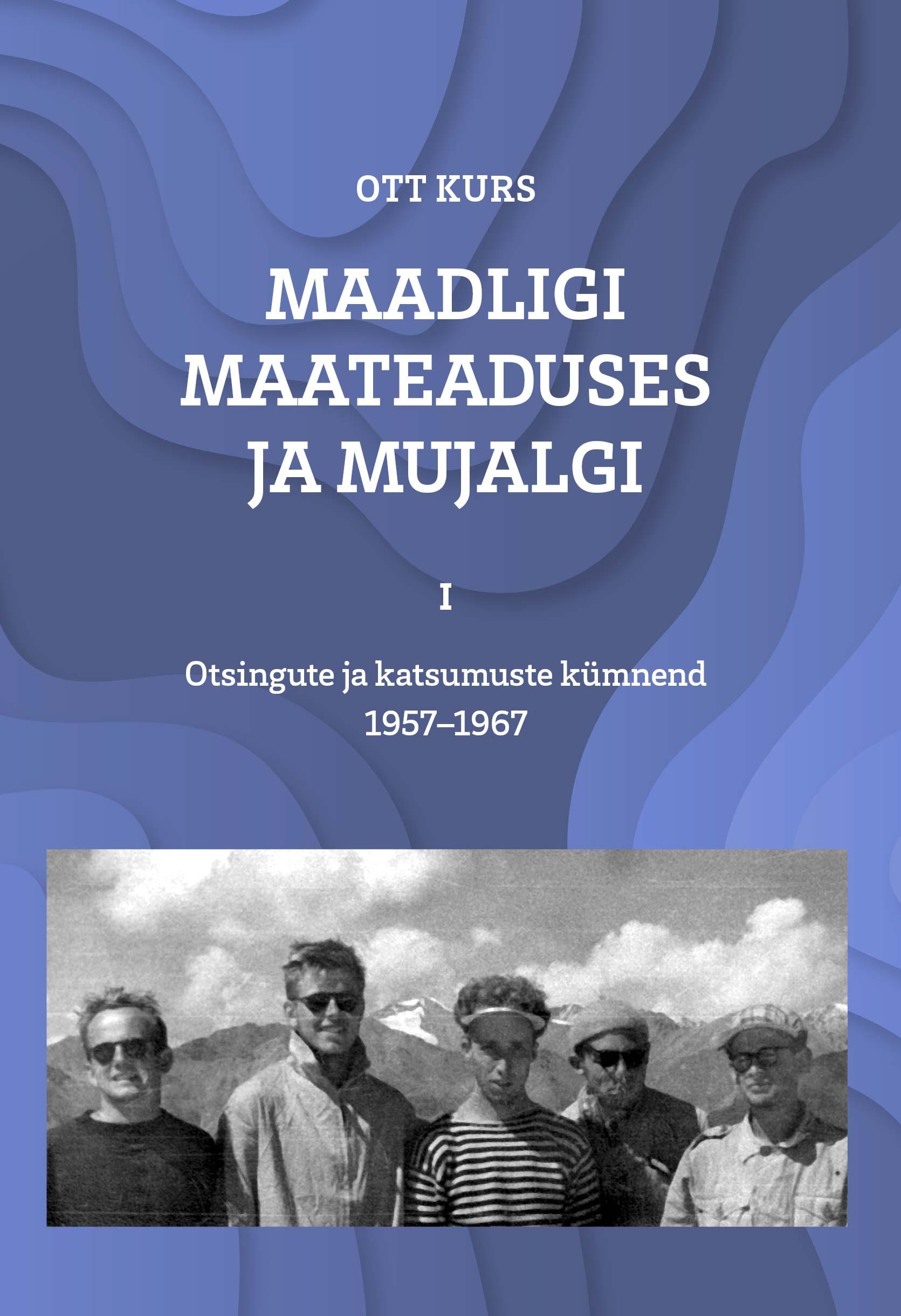 MAADLIGI MAATEADUSES JA MUJALGI, I. OTSINGUTE JA KATSUMUSTE KÜMNEND 1957-1967