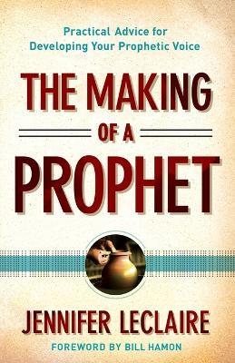 Making of a Prophet – Practical Advice for Developing Your Prophetic Voice