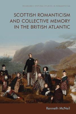 Scottish Romanticism and the Making of Collective Memory in the British Atlantic