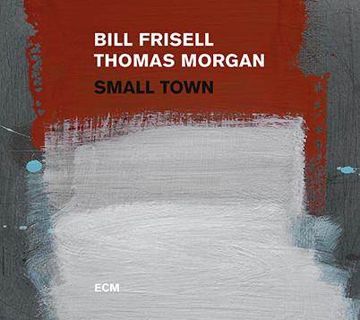 Bill Frisell/Thomas Morgan - Small Town (2017) 2LP