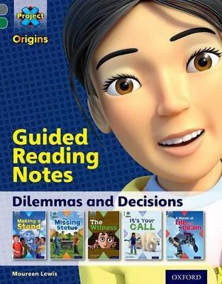Project X Origins: Grey Book Band, Oxford Level 12: Dilemmas and Decisions: Guided reading notes
