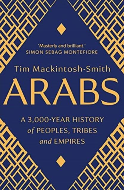 Arabs: A 3,000-Year History of Peoples, Tribes andEmpires