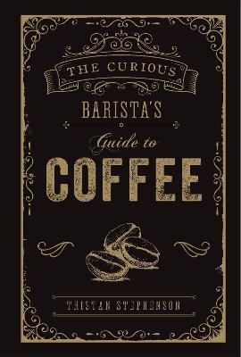 Curious Barista's Guide to Coffee