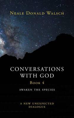 Conversations with God: Awaken the Species - A New and Unexp