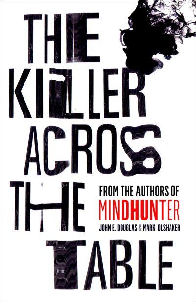 Killer Across Table: From Authors of Mindhunter