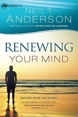 Renewing Your Mind - Become More Like Christ