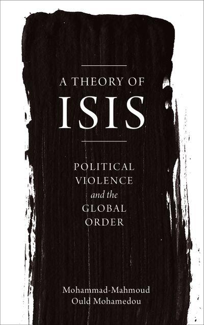 Theory of Isis: Political Violence and The Transformation of The Global Order