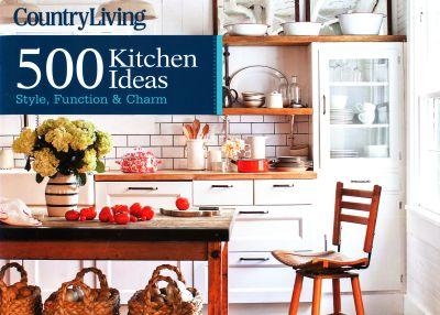 Country Living: 500 Kitchen Ideas