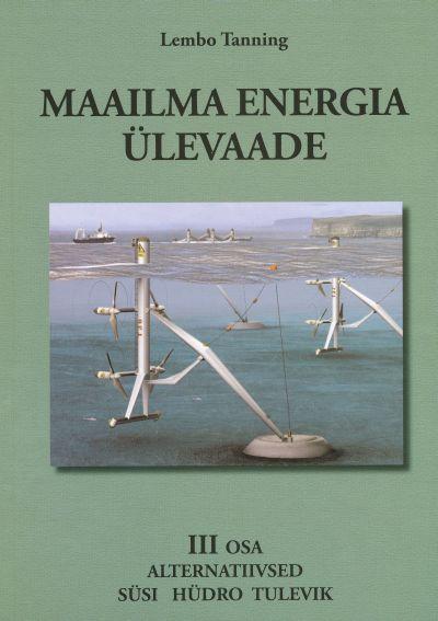 MAAILMA ENERGIA ÜLEVAADE III. ALTERNATIIVSED, SÜSI, HÜDRO, TULEVIK