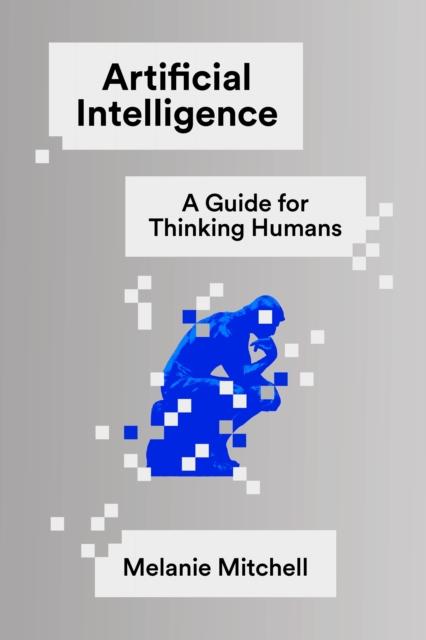 Artificial Intelligence: A Guide for Thinking Huma