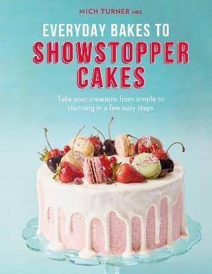 Everyday Bakes to Showstopper Cakes
